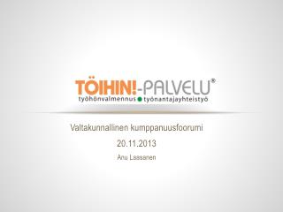 Valtakunnallinen kumppanuusfoorumi 20.11.2013 Anu Laasanen