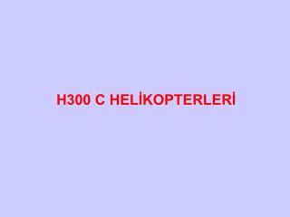 H300 C HELİKOPTERLERİ