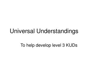 Universal Understandings