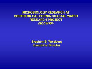 MICROBIOLOGY RESEARCH AT SOUTHERN CALIFORNIA COASTAL WATER RESEARCH PROJECT (SCCWRP)