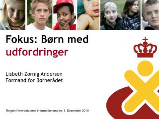 Fokus: Børn med udfordringer Lisbeth Zornig Andersen Formand for Børnerådet