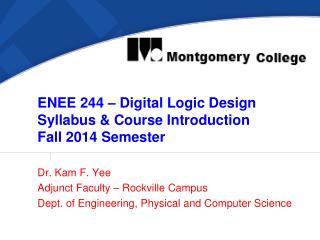 ENEE 244 – Digital Logic Design Syllabus &amp; Course Introduction Fall 2014 Semester