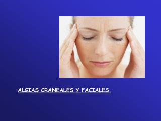ALGIAS CRANEALES Y FACIALES.