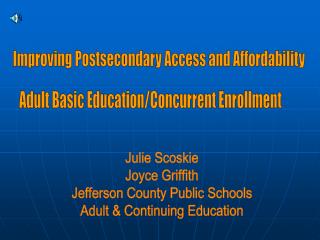 Julie Scoskie Joyce Griffith Jefferson County Public Schools Adult &amp; Continuing Education