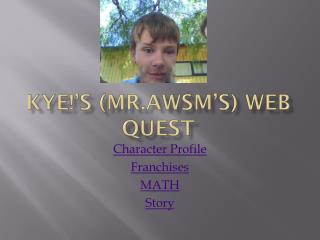 Kye!’s (Mr.AWSM’s) Web quest