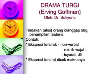 DRAMA TURGI (Erving Goffman) Oleh: Dr. Sutiyono