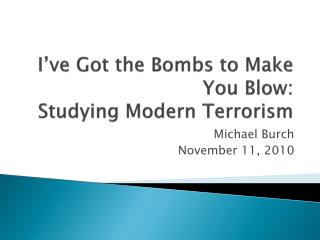I’ve Got the Bombs to Make You Blow: Studying Modern Terrorism