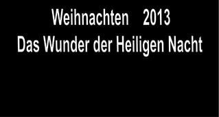 Weihnachten 2013 Das Wunder der Heiligen Nacht