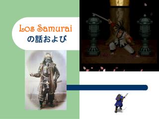 Los Samurai の話および