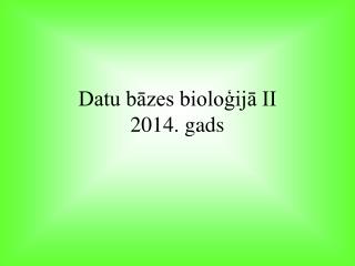 Datu bāzes bioloģijā II 2014. gads