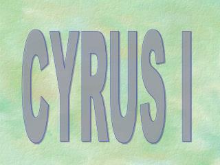 CYRUS I