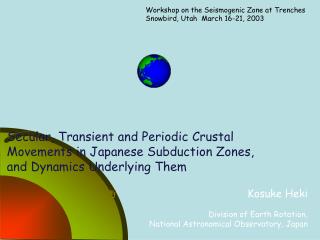 Workshop on the Seismogenic Zone at Trenches Snowbird, Utah March 16-21, 2003