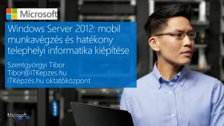 Windows Server 2012: mobil munkavégzés és hatékony telephelyi informatika kiépítése