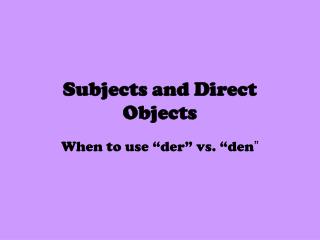 Subjects and Direct Objects
