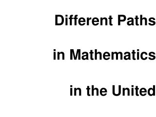 Different Paths in Mathematics in the United