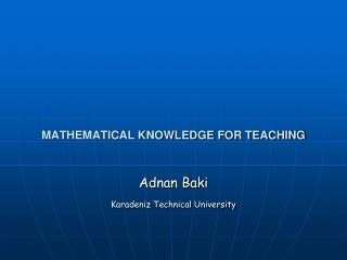 MATHEMATICAL KNOWLEDGE FOR TEACHING