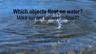 Which objects float on water ? Mitkä esineet kelluvat vedessä?
