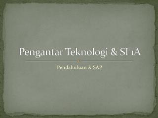 Pengantar Teknologi &amp; SI 1A