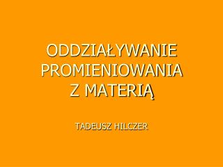 ODDZIAŁYWANIE PROMIENIOWANIA Z MATERIĄ