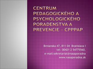 Brnianska 47, 811 04 Bratislava I tel : 00421 2 54775560, e-mail:sekretariat@nasaporadna