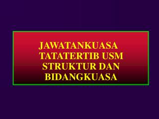 JAWATANKUASA TATATERTIB USM STRUKTUR DAN BIDANGKUASA