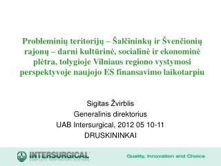 Sigitas Žvirblis Generalinis direktorius UAB Intersurgical, 2012 05 10-11 DRUSKININKAI