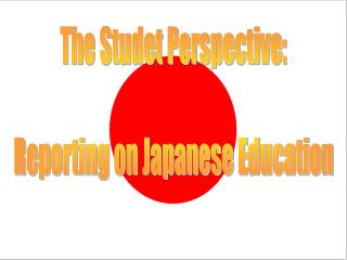 The Studet Perspective: Reporting on Japanese Education