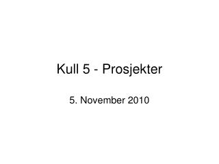 Kull 5 - Prosjekter