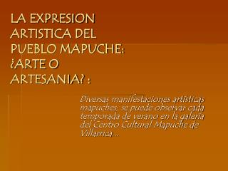 LA EXPRESION ARTISTICA DEL PUEBLO MAPUCHE: ¿ARTE O ARTESANIA? :