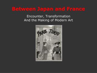 Between Japan and France Encounter, Transformation And the Making of Modern Art