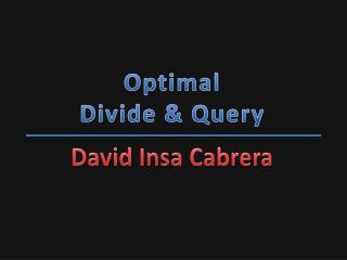 Optimal Divide &amp; Query