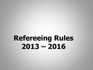 Refereeing Rules 2013 – 2016
