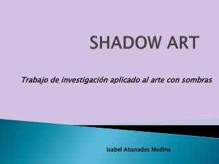 SHADOW ART