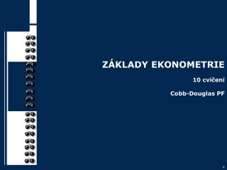 ZÁKLADY EKONOMETRIE 10 cvičení Cobb-Douglas PF