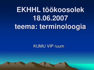 EKHHL töökoosolek 18.06.2007 teema: terminoloogia