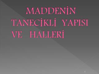 MADDENİN TANECİKLİ YAPISI VE HALLERİ