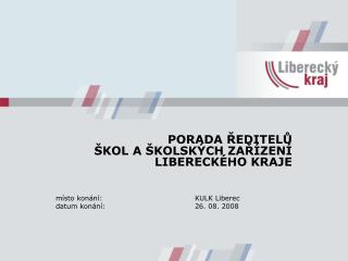 PORADA ŘEDITELŮ ŠKOL A ŠKOLSKÝCH ZAŘÍZENÍ LIBERECKÉHO KRAJE místo konání:			KULK Liberec