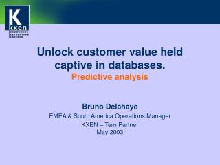 Unlock customer value held captive in databases. Predictive analysis