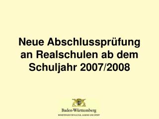 Neue Abschlussprüfung an Realschulen ab dem Schuljahr 2007/2008