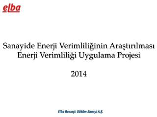 Sanayide Enerji Verimliliğinin Araştırılması Enerji Verimliliği Uygulama Projesi 2014