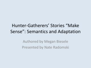 Hunter-Gatherers’ Stories “Make Sense”: Semantics and Adaptation