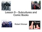 Lesson 9 Subcultures and Comic Books