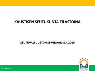 KAUSTISEN SEUTUKUNTA TILASTOINA SEUTUVALTUUSTON SEMINAARI 8.4.2009