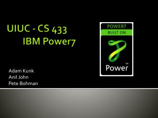 UIUC - CS 433 	IBM Power7