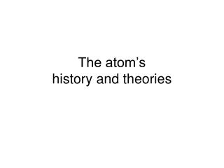 The atom’s history and theories