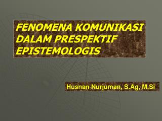 FENOMENA KOMUNIKASI DALAM PRESPEKTIF EPISTEMOLOGIS