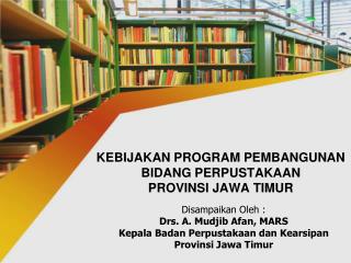 KEBIJAKAN PROGRAM PEMBANGUNAN BIDANG PERPUSTAKAAN PROVINSI JAWA TIMUR