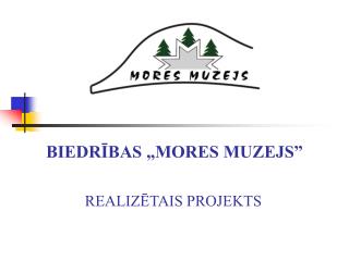 BIEDRĪBAS „MORES MUZEJS”