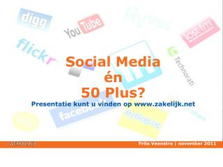 Social Media én 50 Plus? Presentatie kunt u vinden op zakelijk