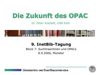 Die Zukunft des OPAC Dr. Peter Kostädt, USB Köln